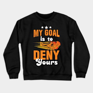 My Goal Is To Deny Yours Lacrosse Crewneck Sweatshirt